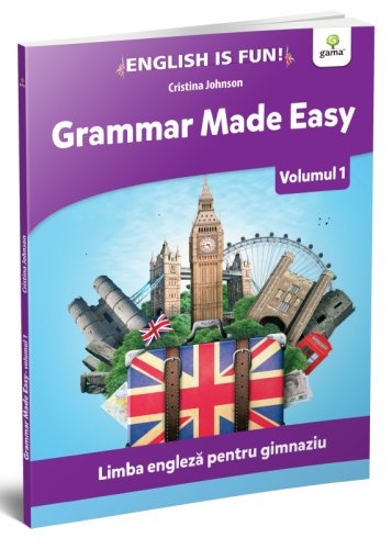 Grammar made easy. limba engleza pentru gimnaziu. volumul 1