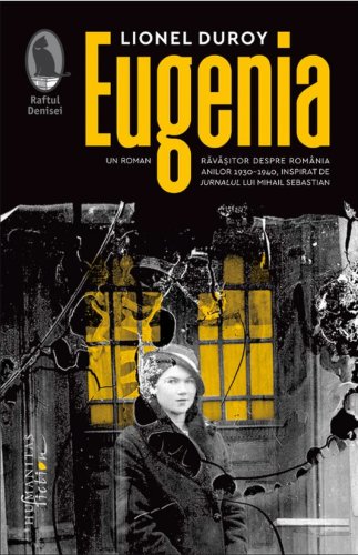 Eugenia un roman ravasitor despre romania anilor 1930-1940 inspirat de jurnalul lui mihail sebastian