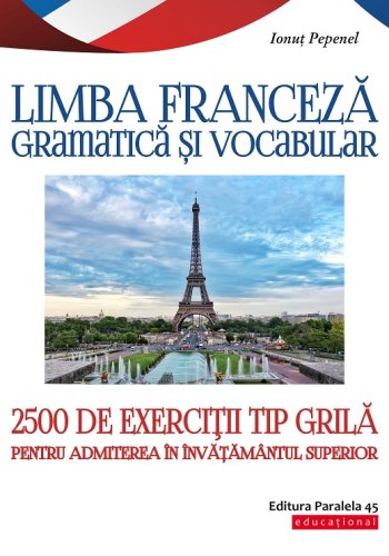 Limba franceza gramatica si vocabular 2500 de exercitii tip grila