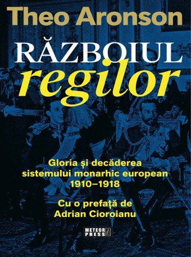 Razboiul regilor gloria si decaderea sistemului monarhic european 1910-1918