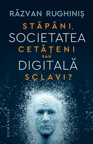 Societatea digitala stapani cetateni sau sclavi 
