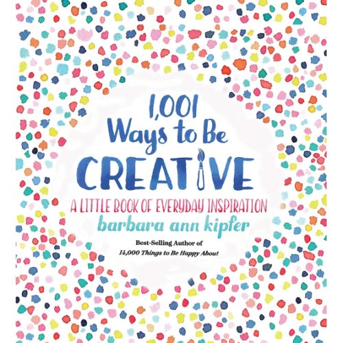 1,001 ways to be creative | barbara ann kipfer