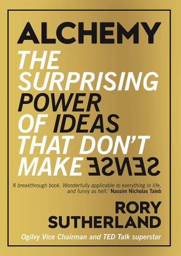 Alchemy: the surprising power of ideas that don't make sense | rory sutherland 