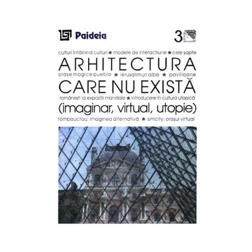 Arhitectura care nu exista (imaginar, virtual, utopie) | augustin ioan