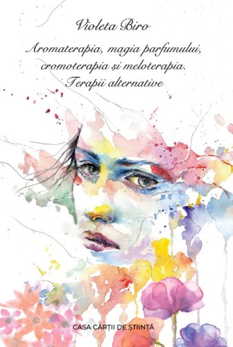 Aromaterapia, magia parfumului, cromoterapia si meloterapia | biro violeta