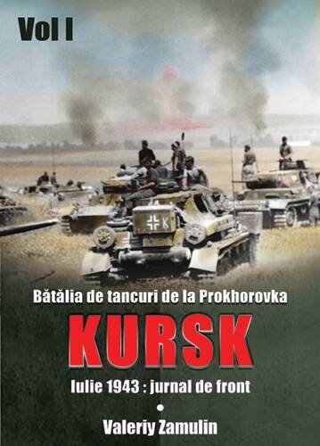 Batalia de tancuri de la prokhorovka. kursk, vol. 1 | valery zamulin