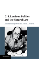 C. s. lewis on politics and the natural law | justin buckley dyer, micah j. watson
