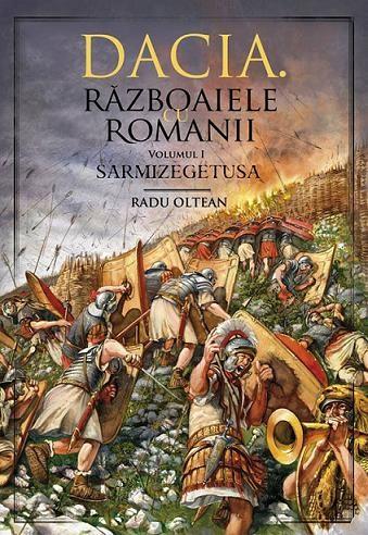 Dacia - razboaiele cu romanii vol. i sarmisegetusa | radu oltean
