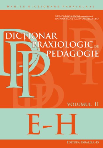 Dictionar praxiologic de pedagogie. volumul ii : e-h | musata bocos, ramona radut-taciu, cornelia stan