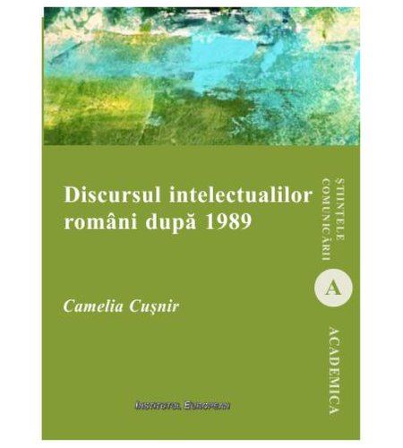 Institutul European Discursul intelectualilor romani dupa 1989 | camelia cusnir