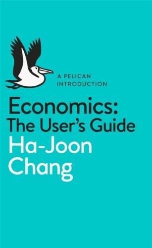 Economics: the user's guide: a pelican introduction | ha-joon chang