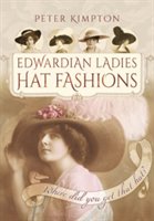 Edwardian ladies hat fashions: where did you get that hat? | peter kimpton