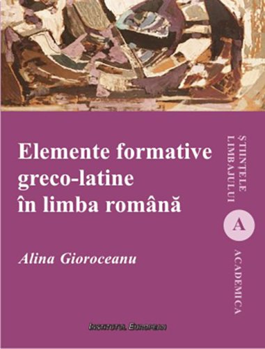 Institutul European Elemente formative greco-latine in limba romana | alina gioroceanu