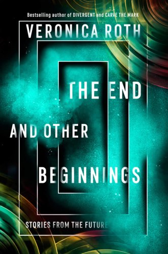 End and other beginnings | veronica roth