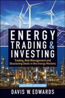 Energy trading & investing: trading, risk management, and structuring deals in the energy markets, second edition | davis w. edwards