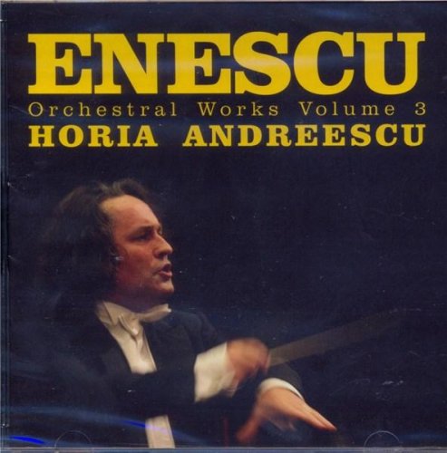 Enescu - orchestral works volume 3 | enescu george, horia andreescu