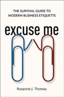 Excuse me: the survival guide to modern business etiquette | thomas