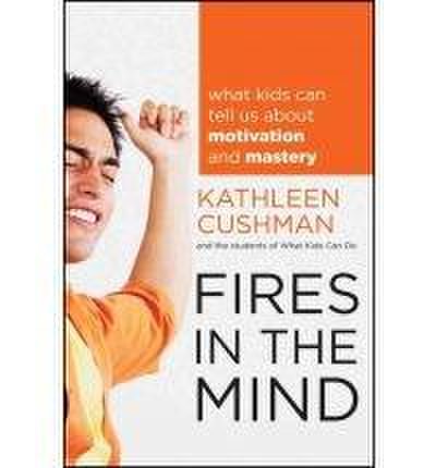 Fires in the mind | kathleen cushman, the students of what kids can do