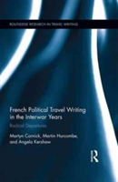 Taylor & Francis Ltd French political travel writing in the interwar years | martin hurcombe, angela kershaw, martyn cornick