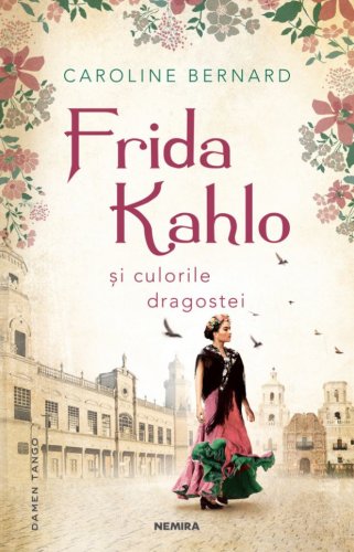 Frida kahlo si culorile dragostei | caroline bernard