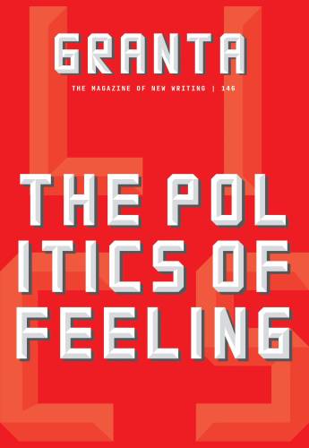 Granta Magazine Granta 146: the politics of feeling | sigrid rausing