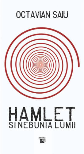 Hamlet si nebunia lumii | octavian saiu