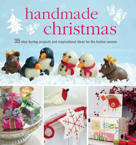 Handmade christmas: over 35 step-by-step projects and inspirational ideas for the festive season | cico books