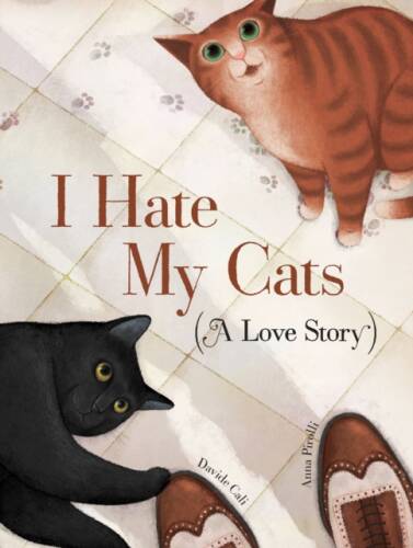 Chronicle Books I hate my cats (a love story) | davide cali