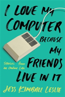 Running Press,u.s. I love my computer because my friends live in it | jess kimball leslie