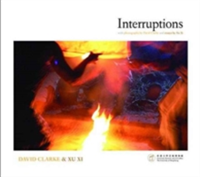 Interruptions - with photographs by david clarke and essays by xu xi | david clarke, xi xu, clarke, david, xu, xi