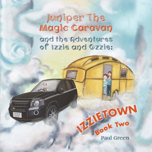 Juniper the magic caravan and the adventures of izzie and ozzie: izzietown | paul green