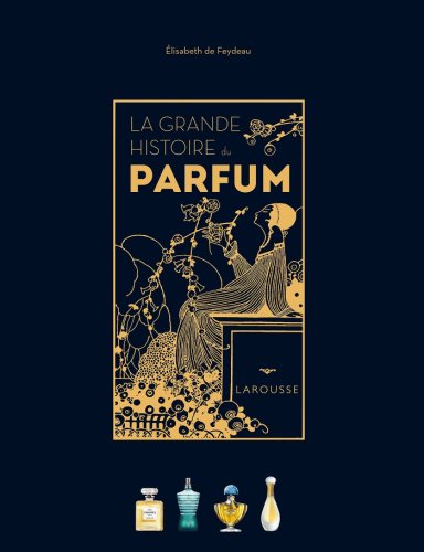 Larousse La grande histoire du parfum | elisabeth de feydeau