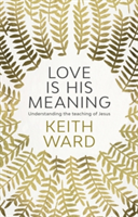 Spck Publishing Love is his meaning | keith ward