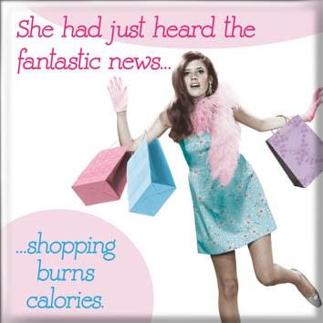 Magnet she had just heard the fantastic news...shopping burns calories | milk