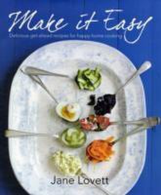 Make it easy: delicious get-ahead recipes for happy home cooking | lovett jane