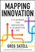 Mapping innovation: a playbook for navigating a disruptive age | greg satell