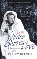 On the wilder shores of love | lesley blanch, georgia de chamberet