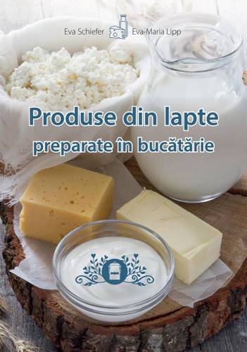 Produse din lapte preparate in bucatarie | eva schiefer, eva-maria lipp