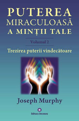 Puterea miraculoasa a mintii tale - vol. 2 | joseph murphy