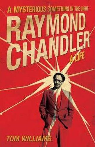 Raymond chandler: a mysterious something in the light - a new biography | tom williams