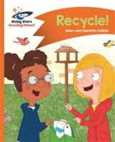 Reading planet - recycle! - orange: comet street kids | adam guillain, charlotte guillain