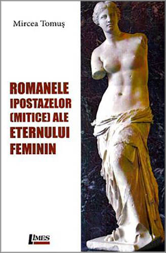 Romanele ipostazelor mitice ale eternului feminin | mircea tomus