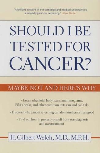Should i be tested for cancer? | h gilbert welch