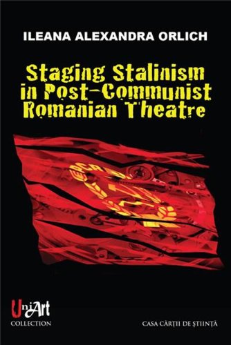 Staging stalinism in post-communist romanian theatre | ileana alexandra orlich