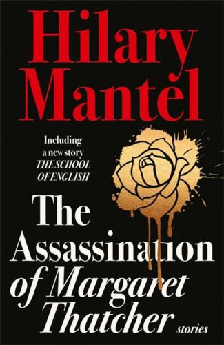 The assassination of margaret thatcher | hilary mantel