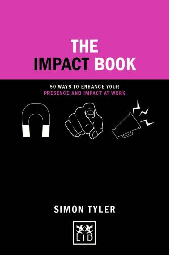The impact book: 50 ways to enhance your presence and impact at work | simon tyler