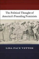 The political thought of america's founding feminists | lisa pace vetter