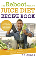 The reboot with joe juice diet recipe book: over 100 recipes inspired by the film 'fat, sick & nearly dead' | joe cross