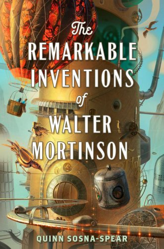 The remarkable inventions of walter mortinson | quinn sosna-spear