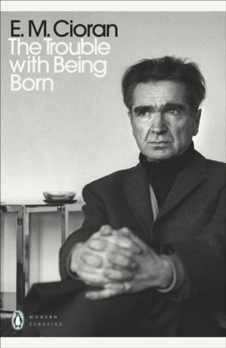 The trouble with being born | e. m. cioran